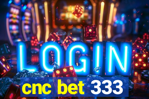 cnc bet 333